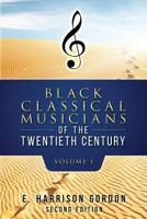 Black Classical Musicians of the 20th Century, Volume 1 0692768432 Book Cover