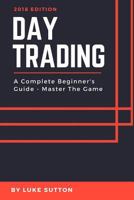 Day Trading: A Complete Beginner's Guide 1535429852 Book Cover