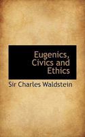 Eugenics, Civics and Ethics; 1019002778 Book Cover