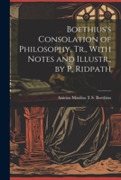 Boethius's Consolation of Philosophy, Tr., With Notes and Illustr., by P. Ridpath 1021198153 Book Cover