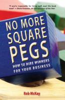 No More Square Pegs: How to Hire Winners for Your Business 0986468452 Book Cover