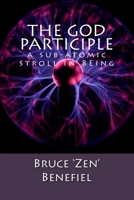 The GOD Participle...: a sub-atomic stroll in BEing 0692343547 Book Cover