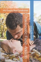 Charismatic Flesh Addicts: My Empty Bed Syndrome 1690912537 Book Cover