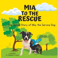 Mia to the Rescue: The Untold Story of Mia, the Service Dog (The Adventures of Mia, the Service Dog) B0DBF6MY2Y Book Cover