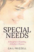 Special Needs: A Daughter's Disability, a Mother's Mission 0578414023 Book Cover