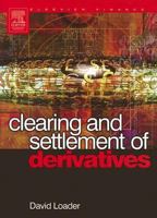 Clearing and Settlement of Derivatives (Elsevier Finance) 0750664525 Book Cover