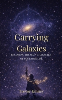 Carrying Galaxies: Becoming the Main Character of Your Own Life B0GSN4JYX1 Book Cover