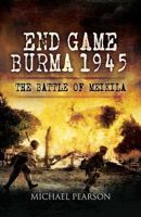 End Game Burma, 1945: The Battle at Meikila 1848841140 Book Cover