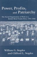 Power, Profits, and Patriarchy: The Social Organization of Work at a British Metal Trades Firm, 1791-1922 0742516407 Book Cover