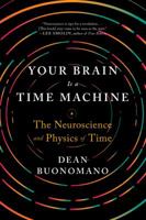 Your Brain is a Time Machine: The Neuroscience and Physics of Time 0393355608 Book Cover