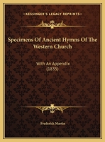 Specimens Of Ancient Hymns Of The Western Church: With An Appendix 1104307553 Book Cover