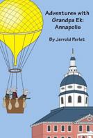 Adventures with Grandpa Ek: Annapolis 1484182634 Book Cover