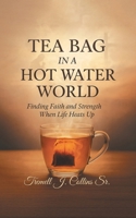 A Tea Bag Experience In A Hot Water World B0FNBL3CD1 Book Cover