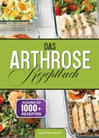 Das Arthrose Rezeptbuch: Gelenke stärken, Schmerzen lindern - Die besten entzündungshemmenden Rezepte für mehr Beweglichkeit (German Edition) 3384896076 Book Cover