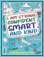 I Am Strong, Confident, Smart and Kind: An Amazing Coloring & Activity Book for Girls (Women's Inspirational Books) B08JDTNCKX Book Cover