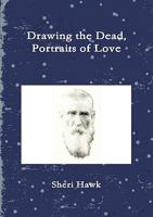 Drawing the Dead, Portraits of Love 0557104920 Book Cover