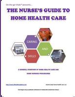 The Nurse's Guide To Home Health Care: A handbook for nurses who are ready for positive change. 1491293039 Book Cover