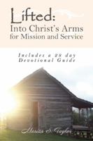Lifted: into Christs Arms for Mission and Service: Includes a 28 Day Devotional Guide 1504366980 Book Cover