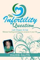 The Infertility Question: Let Hope Arise 1483689719 Book Cover