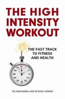 The High Intensity Workout: The Fast Track to Fitness and Health 1845861477 Book Cover