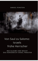 Von Saul zu Salomo: Israels frühe Herrscher: Wie Glaube und Macht das Königreich Israel prägten (German Edition) 3384441966 Book Cover