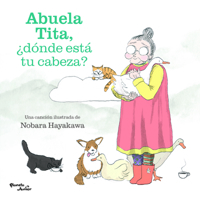 Abuela Tita, ¿dónde está tu cabeza? / Grandma Tita, Where's Your Head? (Spanish Edition) 607391881X Book Cover