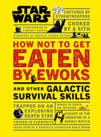 How Not to Get Eaten by Ewoks, and Other Galactic Survival Skills 1465475524 Book Cover