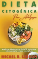 Dieta Cetogénica Para Adelgazar - Adelgazar Rápidamente Sin Sufrir De Hambre Estimulando La Cetosis e Autofagìa B09Y4QBX2Y Book Cover