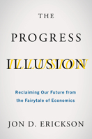 The Progress Illusion: Reclaiming Our Future from the Fairytale of Economics B0CKSZQMKB Book Cover