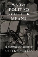 War and Politics by Other Means: A Journalist's Memoir 0295980095 Book Cover