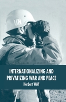 Internationalizing and Privatizing War and Peace: The Bumpy Ride to Peace Building 1349525480 Book Cover