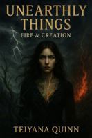 Unearthly Things: Fire and Creation B0FNCSQT4P Book Cover