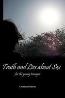 Truth and Lies about Sex: For the Young Teenager 1477452346 Book Cover