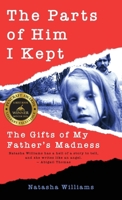 The Parts of Him I Kept: The Gifts of My Father's Madness 1627205993 Book Cover