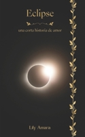 Eclipse: Una corta historia de amor (Spanish Edition) B0GHZK7T5Q Book Cover