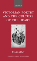 Victorian Poetry and the Culture of the Heart (Oxford English Monographs) 0199273944 Book Cover