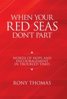 When Your Red Seas Don’t Part: Words of Hope and Encouragement in Troubled Times 166424557X Book Cover
