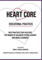 Heart Core Educational Practices: Best Practices that Facilitate the Growth of Balanced Future Leaders and World Changers 191343429X Book Cover