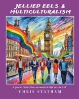 Jellied Eels & Multi-Culturalism: A Poetry Collection on Modern Life in the UK 0995519641 Book Cover