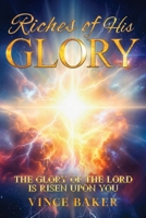Riches of His Glory: The Glory of the Lord is Risen Upon You B0G2RMQLMQ Book Cover