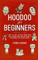 Hoodoo for Beginners: Learn the Most Effective Hoodoo Magic Spells, Hoodoo Herbs, and Root Magic to Attract Money, Luck, Success and Love 1801645094 Book Cover