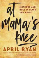 At Mama's Knee: Mothers and Race in Black and White 1442265639 Book Cover