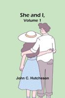 She and I, Volume 1 A Love Story. A Life History. 1516802403 Book Cover