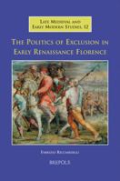 The Politics of Exclusion in Early Renaissance Florence 2503523897 Book Cover