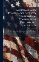 Marshall and Powell--Soldiers to Statesmen a Contrast in Diplomatic Leadership 1249374448 Book Cover