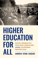 Higher Education for All: Racial Inequality, Cold War Liberalism, and the California Master Plan 146967291X Book Cover