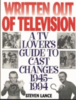 Written Out of Television: A TV Lover's Guide to Cast Changes:1945-1994 1568330715 Book Cover