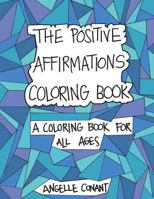 The Positive Affirmations Coloring Book: A Coloring Book for All Ages 1519421184 Book Cover