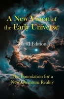 A New Vision of the Early Universe: The Foundation for a New Quantum Reality B0F3BLYZ8C Book Cover