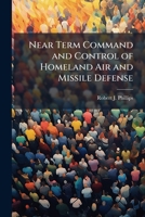 Near Term Command and Control of Homeland Air and Missile Defense 1025062779 Book Cover